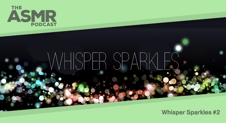 Episode 7 - Whisper Sparkles 2