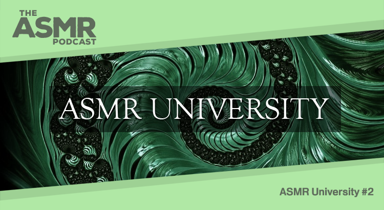 Episode 26 - ASMR University 2