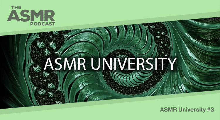 Episode 31 - ASMR University 3
