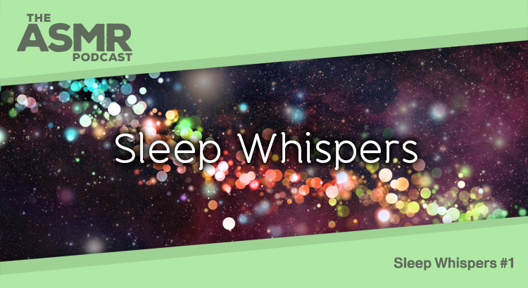 Episode 44 - Sleep Whispers 1